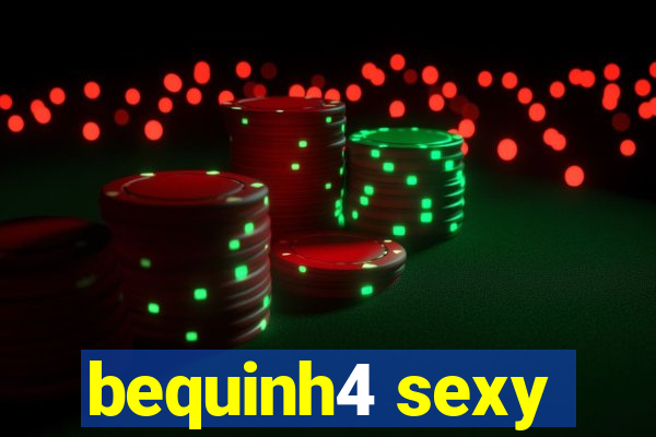 bequinh4 sexy